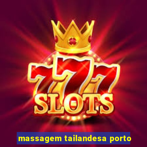 massagem tailandesa porto